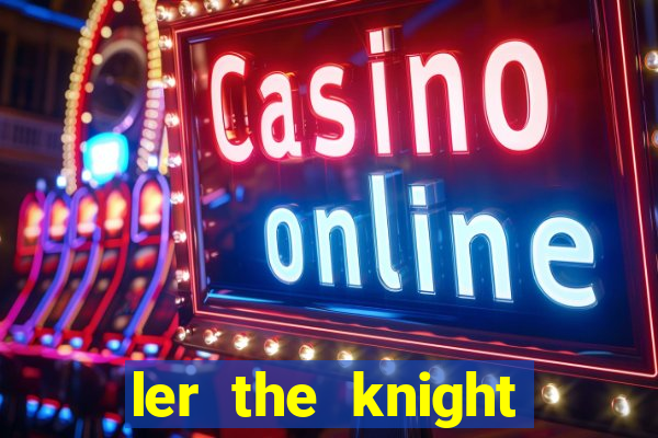 ler the knight king who returned with a god